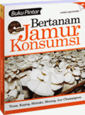 Buku Pintar Bertanam Jamur Konsumsi: Tiram, Kuping, Shiitake, Merang, dan Champignon