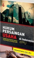 Hukum Persaingan Usaha di Indonesia (Sebagai Upaya Penguatan Lembaga Komisi Pengawas Persaingan Usaha KPPU)
