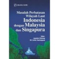 Masalah Perbatasan Wilayah Laut Indonesia Dengan Malaysia Dan Singapura