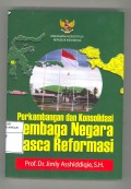 Perkembangan dan Konsolidasi Lembaga Negara Pasca Reformasi