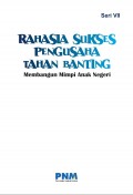 Rahasia Sukses Pengusaha Tahan Banting Seri VII