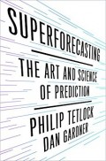 Superforecasting : The Art and Science of Prediction