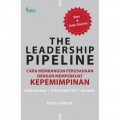 The Leadership Pipeline: Cara Membangun Perusahaan  dengan Memperkuat Kepemimpinan Edisi Kedua