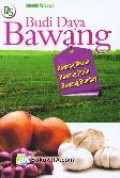 Budi Daya Bawang: Bawang Merah, Bawang Putih, Bawang Bombay