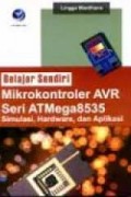 Belajar sendiri Mikrokontroller AVR seri ATMega8535 : Simulasi, hardware, dan aplikasi