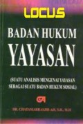 Badan Hukum Yayasan ; Suatu Analisis Mengenai Yayasan Sebagai Suatu Badan Hukum Nasional