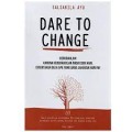 Dare To Change : Berubahlah! Karena Keberhasilan Anda Esok Hari, Ditentukan Oleh Apa Yang Anda Lakukan Hari Ini!
