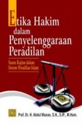 Etika Hakim dalam Penyelenggaraan Peradilan : Suatu Kajian dalam Sistem Peradilan Islam