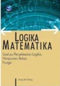 Logika Matematika : Soal dan Penyelesaian Logika, Himpunan, Relasi, Fungsi