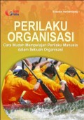 Perilaku Organisasi : Cara Mudah Mempelajari Perilaku Manusia dalam Sebuah Organisasi