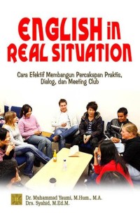 English In Real Situation : Cara Efektif Membangun Percakapan Praktis, Dialog, dan Meeting Club