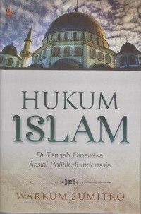 Hukum Islam: Ditengah Dinamika Sosial Politik di Indonesia