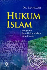 Hukum Islam: Pengantar Ilmu Hukum Islam di Indonesia