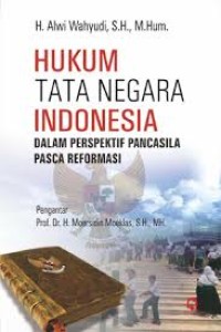 Hukum Tata Negara Indonesia : Dalam Perspektif Pancasila Pasca Reformasi