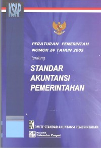 PERATURAN PEMERINTAH NOMOR 24 TAHUN 2005 TENTANG STANDAR AKUNTANSI PEMERINTAHAN