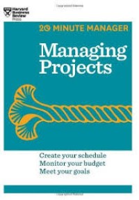 Managing Projects : Create Your Schedule, Monitor Your Budget, Meet Your Goals