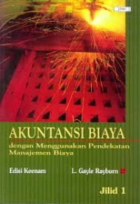 Akuntansi Biaya: dengan Menggunakan Pendekatan Manajemen Biaya 1