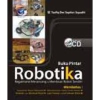 Buku Pintar : ROBOTIKA bagaimana merancang & membuat robot sendiri