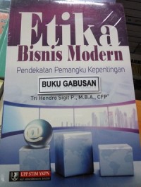 Etika Bisnis Modern : Pendekatan Pemangku Kepentingan
