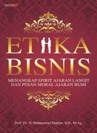 Etikia Bisnis: Menangkap Spirit Ajaran Langit dan Pesan Moral Ajaran Bumi