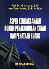 Aspek Kebijaksanaan Hukum Penatagunaan Tanah dan Penataan Ruang