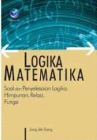 Logika Matematika : Soal dan Penyelesaian Logika, Himpunan, Relasi, Fungsi