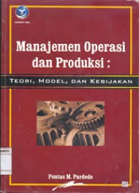Manajemen Operasi dan Produksi: Teori Model dan kebijakan