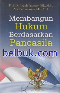 Membangun Hukum Berdasarkan Pancasila