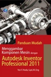 Panduan Mudah Menggambar Komponen Mesin dengan Autodesk Inventor Profesional 2011