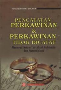 Pencatatan Perkawinan dan Perkawinan yang Tidak Dicatat: Menurut hukum tertulis di indonesia dan hukum islam