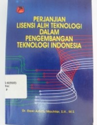 Perjanjian Lisensi Alih Teknologi dalam pengembangan Teknologi Indonesia
