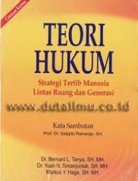 Teori Hukum : Strategi Tertib Manusia Lintas Ruang dan Generasi